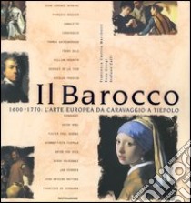 Il Barocco. 1600-1770: l'arte europea da Caravaggio a Tiepolo. Ediz. illustrata libro di Castria Marchetti Francesca; Giorgi Rosa; Zuffi Stefano