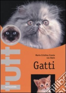 Gatti. Ediz. illustrata libro di Crosta Maria Cristina; Stein Lia