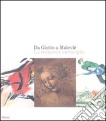 Da Giotto a Malevic. La reciproca meraviglia. Catalogo della mostra (Roma, 2 ottobre 2004-9 gennaio 2005). Ediz. illustrata libro