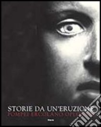 Storie da un'eruzione. Pompei, Ecolano, Oplontis. Ediz. illustrata libro di Guzzo P. G. (cur.); Mastroroberto M. (cur.); D'Ambrosio A. (cur.)