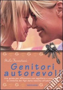 Genitori autorevoli. Una guida per affrontare con equilibrio e competenza la crescita dei figli dalla nascita all'adolescenza. Ediz. illustrata libro di Farnetani Italo