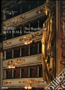 Teatro alla Scala. The magnificent factory. Ediz. inglese libro di Di Francesco C. (cur.)