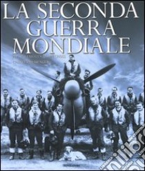 La seconda guerra mondiale. Ediz. illustrata libro di Willmott H. P.; Cross Robin; Messenger Charles