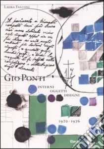 Giò Ponti. Interni, oggetti, disegni (1920-1976). Ediz. illustrata libro di Falconi Laura