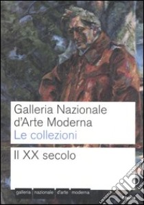 Galleria nazionale d'arte moderna. Le collezioni. Il XX secolo. Ediz. illustrata libro di Pinto S. (cur.)