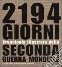 Duemilacentonovantaquattro giorni. Cronologia illustrata della seconda guerra mondiale. Ediz. illustrata libro di Salmaggi C. (cur.); Pallavisini A. (cur.)