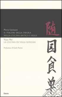 Il piacere della tavola nella cucina antica e oggi-La cucina di Villa Suyuan libro di Yuan Mei; Leemann Pietro