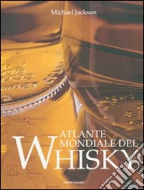 Atlante mondiale del whisky. Ediz. illustrata libro di Jackson Michael