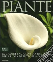 Piante. La grande enciclopedia illustrata della flora di tutto il mondo libro di Marinelli Janet