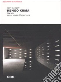 Kengo Kuma. Opere e progetti. Ediz. illustrata libro di Alini Luigi