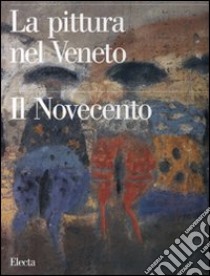 La pittura nel Veneto. Il Novecento. Ediz. illustrata. Vol. 1 libro di Pavanello G. (cur.); Stringa N. (cur.)