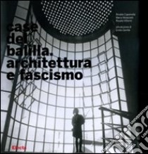 Case del Balilla. Architettura e fascismo. Ediz. illustrata libro di Capomolla Rinaldo; Mulazzani Marco; Vittorini Rosalia