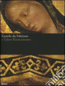 Gentile da Fabriano e l'altro Rinascimento. Catalogo della mostra (Fabriano, 21 aprile-23 luglio 2006). Ediz. illustrata libro di Laureati L. (cur.); Mochi Onori L. (cur.)