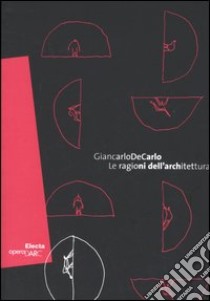 Giancarlo De Carlo. Le ragione dell'architettura. Catalogo della mostra (Roma, 1 giugno-18 settembre 2005). Ediz. italiana e inglese libro di Guccione M. (cur.); Vittorini A. (cur.)