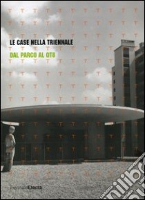 Le case nella Triennale. Dal parco al QT8. Catalogo della mostra (Milano, 19 maggio-24 luglio 2005). Ediz. illustrata libro di Ciagà G. L. (cur.); Tonon G. (cur.)