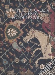 Il tappeto di caccia del museo Poldi Pezzoli. Ediz. illustrata libro di Zannini A. (cur.)