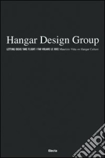 Hangar Design Group. Letting ideas take flight-Far volare le idee. Ediz. illustrata libro di Vitta Maurizio