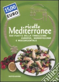 Oggi cucino io. Ricette mediterranee. 600 piatti della tradizione europea, nordafricana e mediorientale. Ediz. illustrata libro