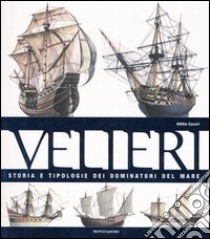 Velieri. Storia e tipologie dei dominatori del mare. Ediz. illustrata libro di Cucari Attilio