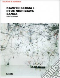 Kazuyo Sejima + Ryue Nishizawa. Sanaa. Ediz. illustrata libro di Hasegawa Yuko