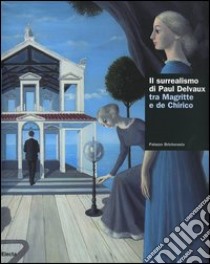 Il surrealismo di Delvaux tra Magritte e de Chirico. Catalogo della mostra (Torino, 15 ottobre 2005-15 gennaio 2006) libro