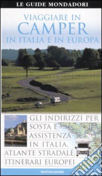 Viaggiare in camper in Italia e in Europa. Ediz. illustrata libro