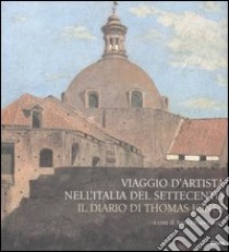 Viaggio d'artista nell'Italia del Settecento. Il diario di Thomas Jones. Ediz. illustrata libro di Ottani Cavina A. (cur.)