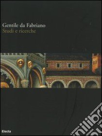 Gentile da Fabriano. Studi e ricerche. Catalogo della mostra (Fabriano, 21 aprile-30 luglio 2006). Ediz. illustrata libro di Mochi Onori L. (cur.); Laureati L. (cur.); De Marchi L. (cur.)