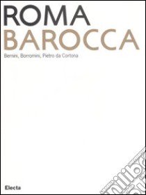 Roma Barocca. Bernini, Borromini, Pietro da Cortona. Catalogo della mostra (Roma, 16 giugno-29 ottobre 2006). Ediz. illustrata libro di Portoghesi P. (cur.); Fagiolo M. (cur.)