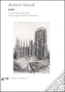 Antoni Gaudí. Scritti. Ediz. illustrata libro di Mercader L. (cur.)