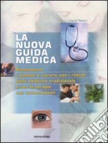 La nuova guida medica. Riconoscere i sintomi e curarsi con i rimedi della medicina tradizionale e con le terapie non convenzionali. Ediz. illustrata libro di Peters D. (cur.)