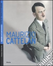 Maurizio Cattelan. Ediz. inglese libro di Manacorda Francesco