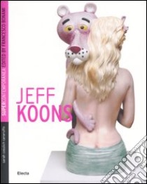 Jeff Koons. Ediz. inglese libro di Cosulich Canarutto Sarah