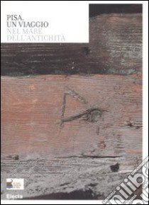 Pisa. Un viaggio nel mare dell'antichità. Catalogo della mostra (Roma, 3 aprile-31 maggio 2006). Ediz. illustrata libro di Camilli A. (cur.); De Laurenzi A. (cur.); Setari E. (cur.)