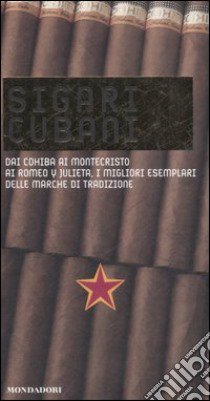 Sigari cubani. Dai Cohiba ai Montecristo ai Romeo y Julieta, i migliori esemplari delle marche di tradizione. Ediz. illustrata libro di Ferri L. (cur.)