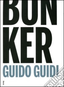 Bunker. Ediz. italiana e inglese libro di Guidi Guido