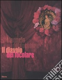 Il diavolo del focolare. Catalogo della mostra (Milano, 5 aprile-30 aprile 2006). Ediz. italiana e inglese libro di Settembrini L. (cur.); Ferrari C. G. (cur.); Sorace F. (cur.)