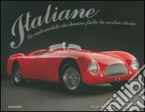 Italiane. Le automobili che hanno fanno la nostra storia. Ediz. illustrata libro di Heseltine Richard; Zumbrunn Michel