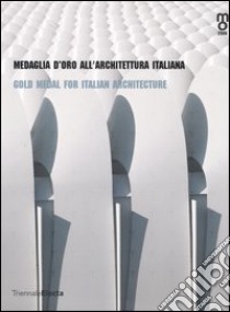 Medaglia d'oro all'architettura italiana-Gold medal for italian architetcture. Catalogo della mostra (Milano, 25 maggio-25 giugno 2006). Ediz. bilingue libro di Irace F. (cur.)