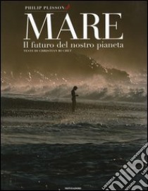 Mare. Il futuro del nostro pianeta. Ediz. illustrata libro di Plisson Philip; Buchet Christian