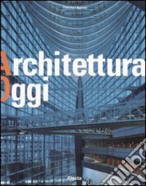 Architettura oggi. Ediz. illustrata libro di Asensio Cerver Francisco