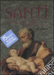 Santi. Giorno per giorno tra arte e fede. Ediz. illustrata libro di Giorgi Rosa