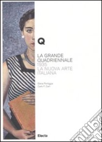 La Grande Quadriennale. 1935, la nuova arte italiana. Ediz. illustrata libro di Pontiggia Elena; Carli Carlo F.; Sagramora A. (cur.)