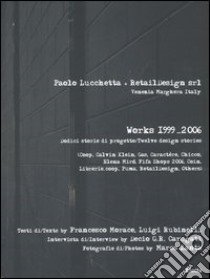 Paolo Lucchetta+RetailDesign srl. Venezia Marghera Italy. Works 1999-2006. Dodici storie di progetto-Twelve design stories. Ediz. bilingue libro di Morace Francesco - Rubinelli Luigi - Carugati Decio G.