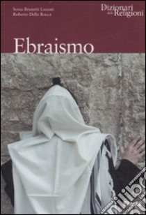 Ebraismo. Ediz. illustrata libro di Brunetti Luzzati Sonia; Della Rocca Roberto