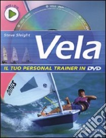 Vela. Ediz. illustrata. Con DVD libro di Sleight Steve