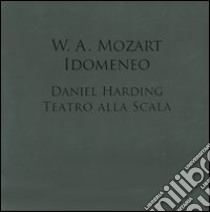 W. A. Mozart. Idomeneo. Daniel Harding. Teatro alla Scala. Con DVD-ROMe 2 CD Audio libro