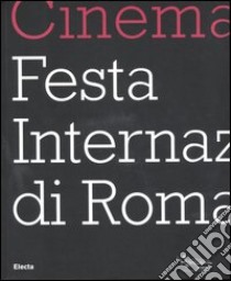 Cinema. Festa internazionale di Roma. Ediz. italiana e inglese libro