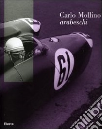 Carlo Mollino. Arabeschi. Catalogo della mostra (Rivoli, 20 settembre 2006-7 gennaio 2007). Ediz. illustrata libro di Ferrari F. (cur.); Ferrari N. (cur.)