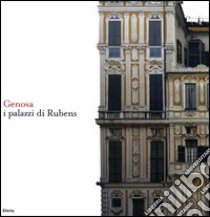 Genova. I palazzi di Rubens. Ediz. italiana e inglese libro di Boccardo Piero; Migliorisi Piero